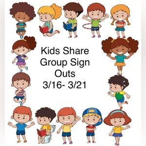 Kids Share Group Sign Out 3/16 to 3/21